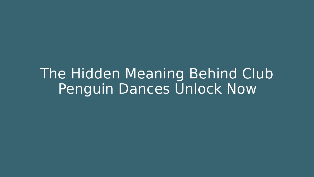 The Hidden Meaning Behind Club Penguin Dances Unlock Now