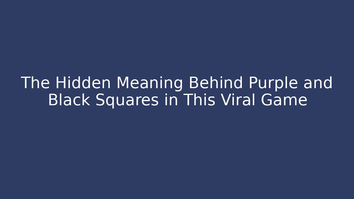 The Hidden Meaning Behind Purple and Black Squares in This Viral Game