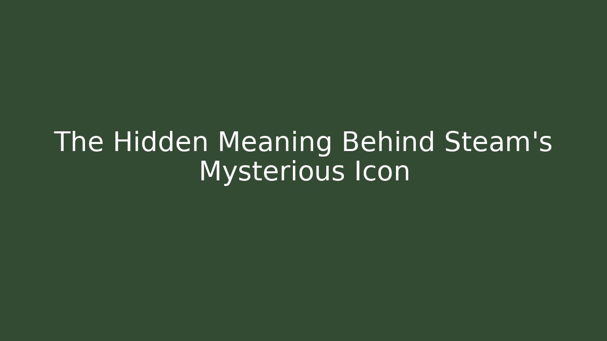 The Hidden Meaning Behind Steam's Mysterious Icon