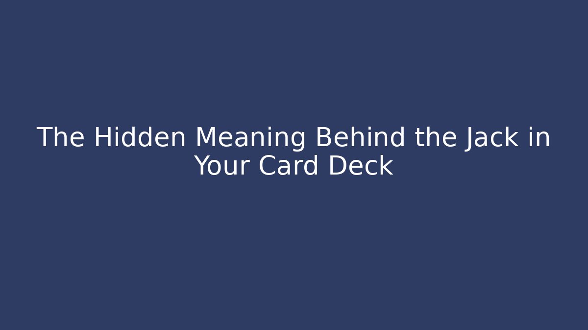 The Hidden Meaning Behind the Jack in Your Card Deck - Método de Aprovação
