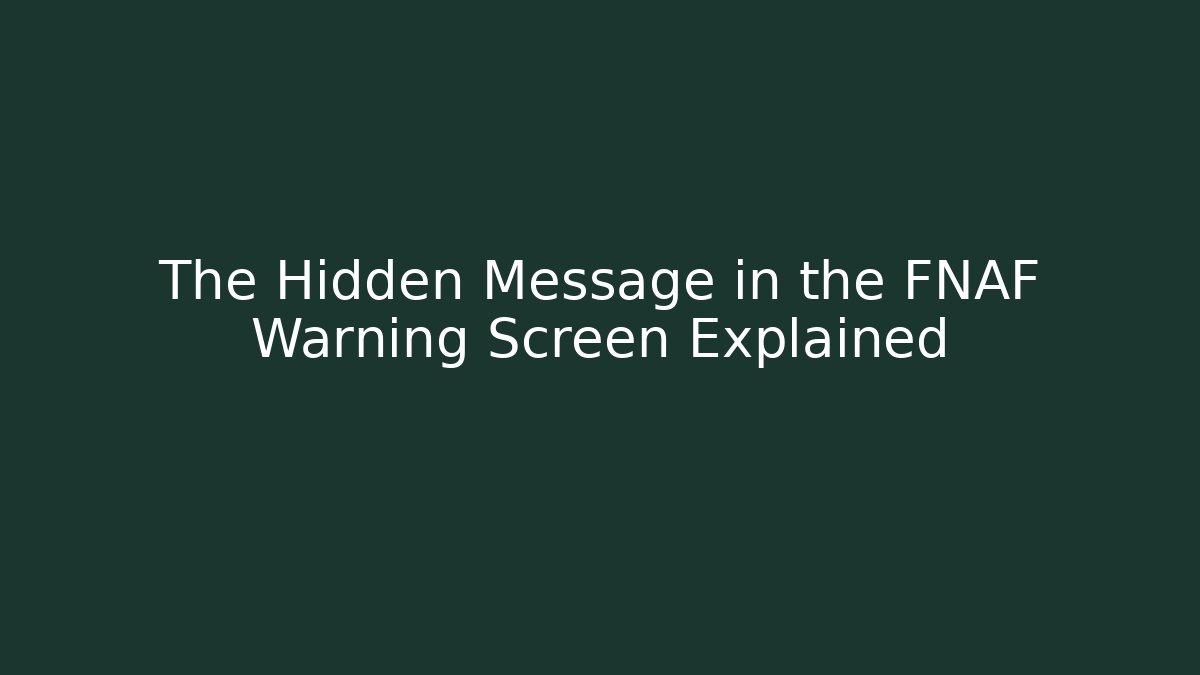 The Hidden Message in the FNAF Warning Screen Explained - Método de Aprovação