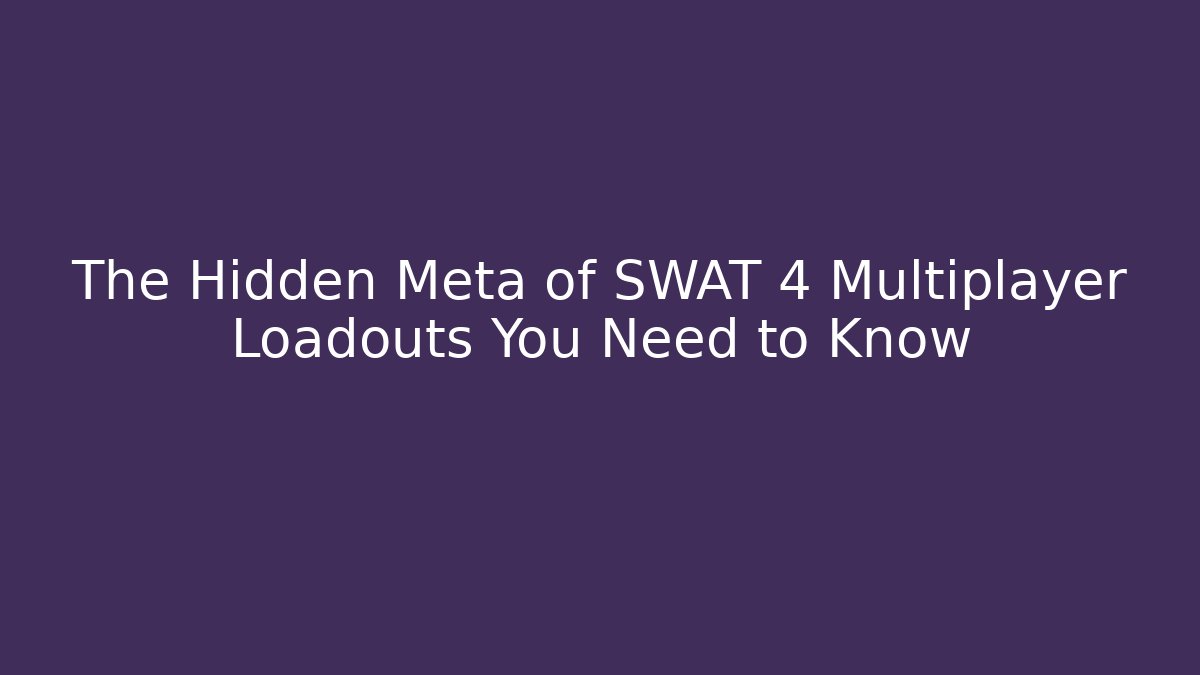 The Hidden Meta of SWAT 4 Multiplayer Loadouts You Need to Know