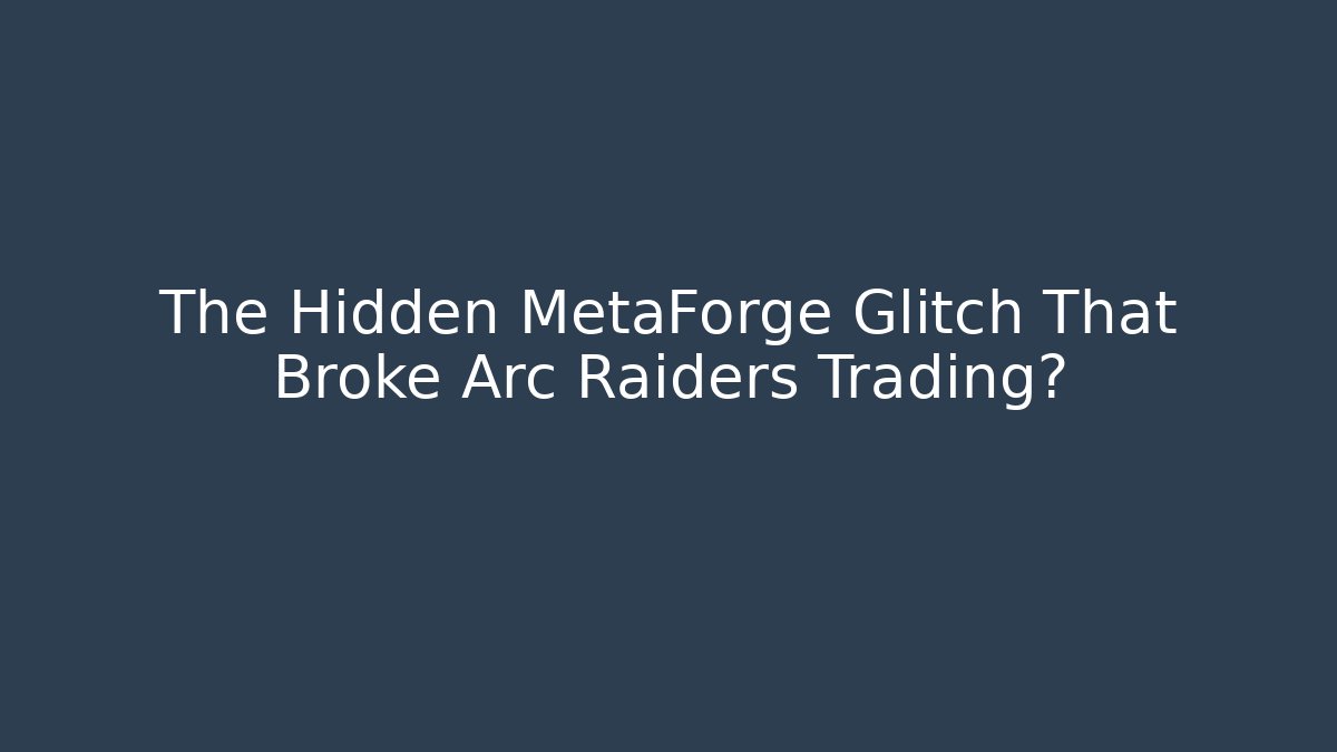 The Hidden MetaForge Glitch That Broke Arc Raiders Trading?