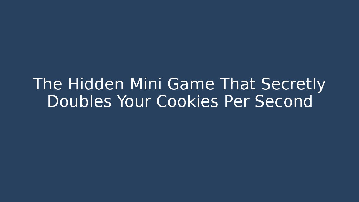 The Hidden Mini Game That Secretly Doubles Your Cookies Per Second