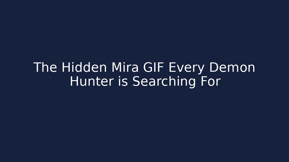 The Hidden Mira GIF Every Demon Hunter is Searching For