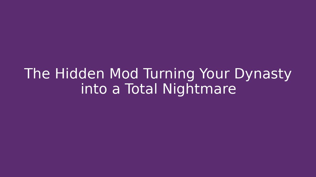 The Hidden Mod Turning Your Dynasty into a Total Nightmare