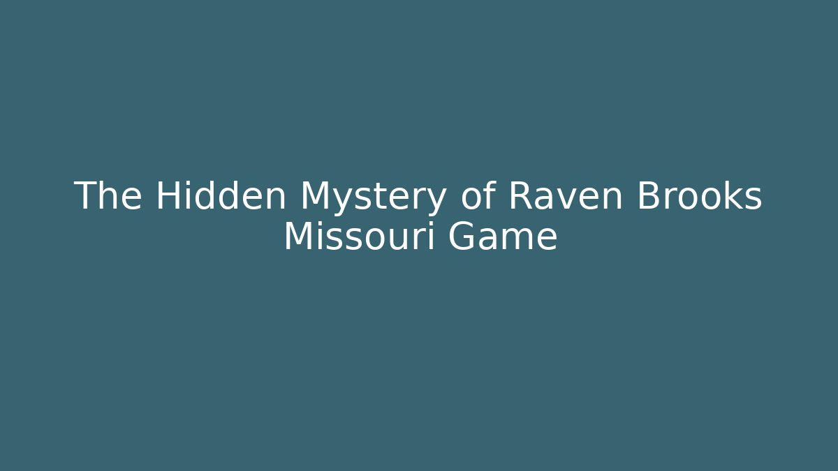 The Hidden Mystery of Raven Brooks Missouri Game