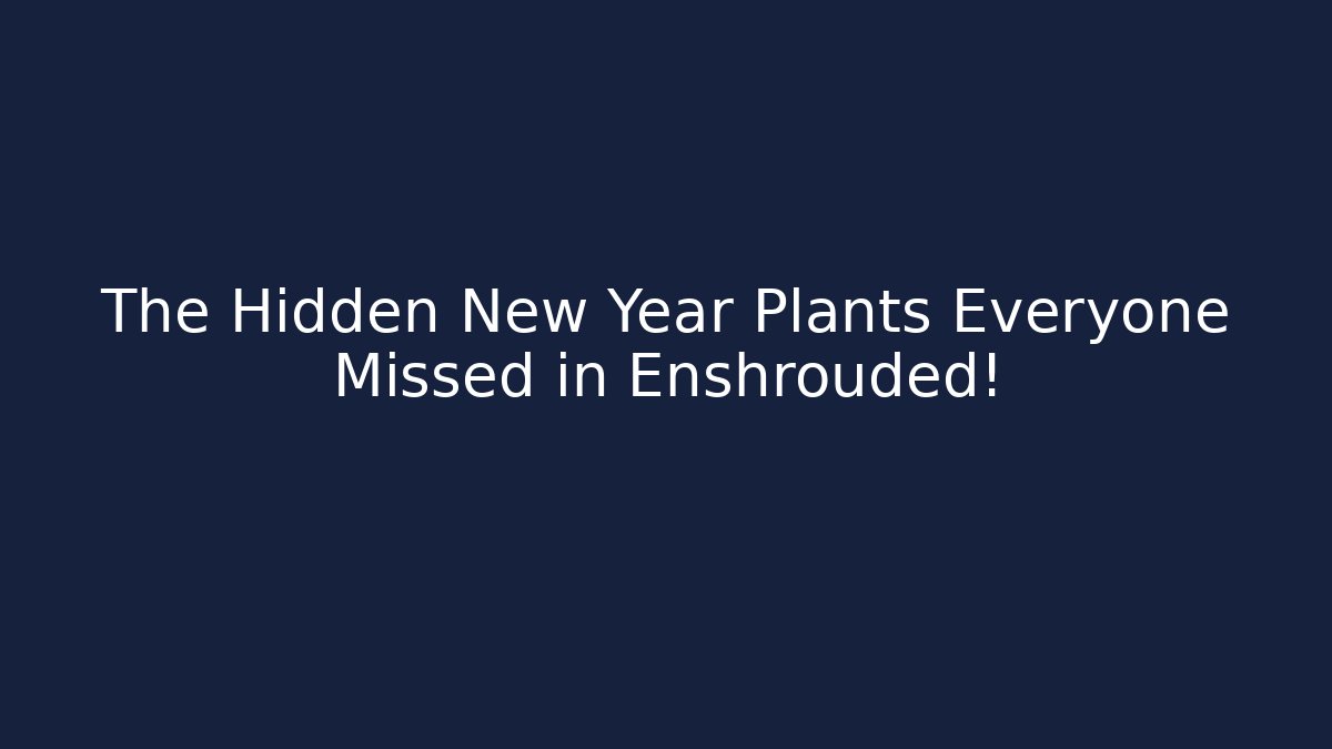 The Hidden New Year Plants Everyone Missed in Enshrouded!