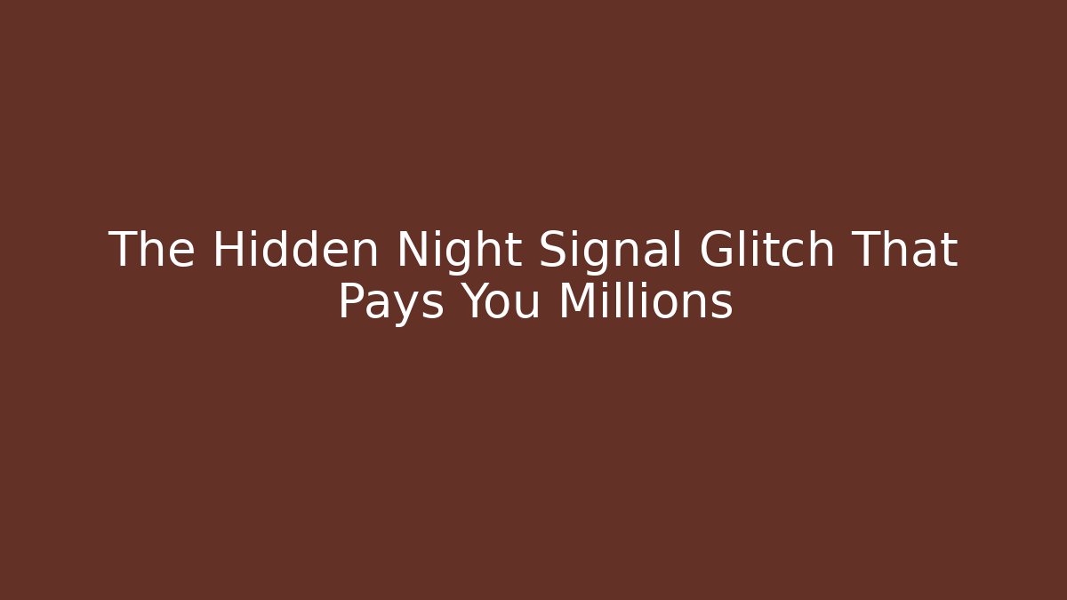 The Hidden Night Signal Glitch That Pays You Millions