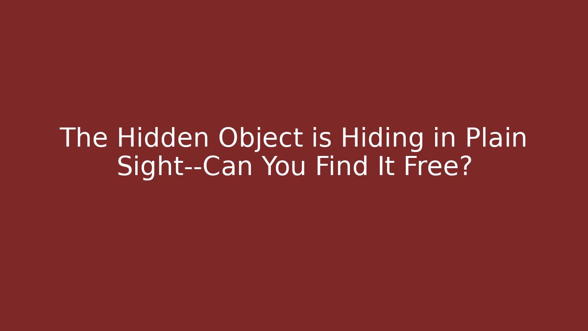 The Hidden Object is Hiding in Plain Sight—Can You Find It Free?