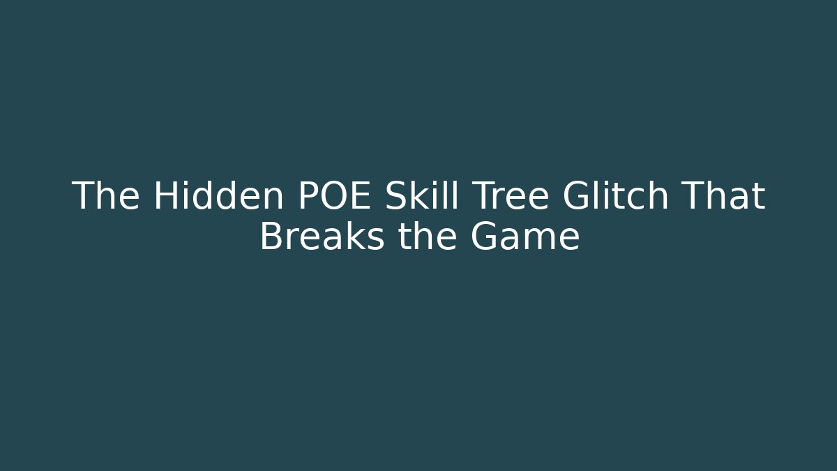 The Hidden POE Skill Tree Glitch That Breaks the Game