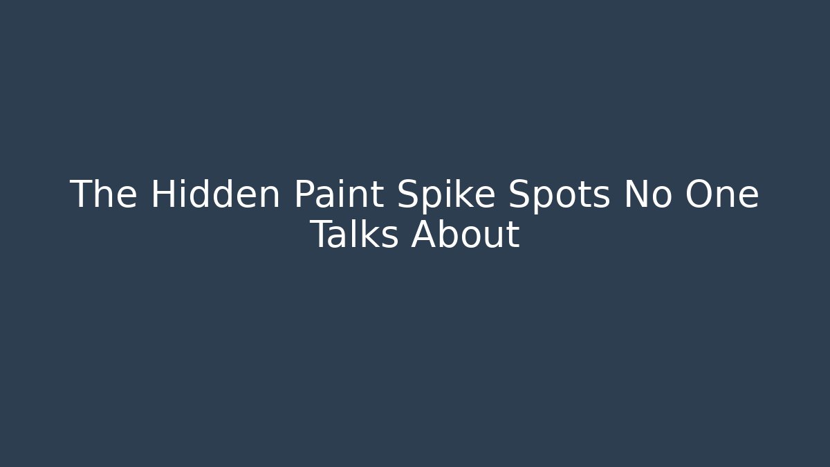 The Hidden Paint Spike Spots No One Talks About