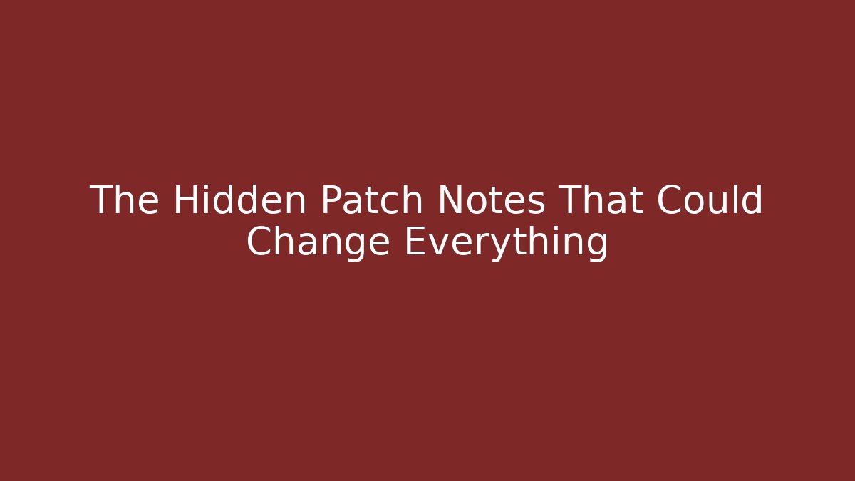 The Hidden Patch Notes That Could Change Everything