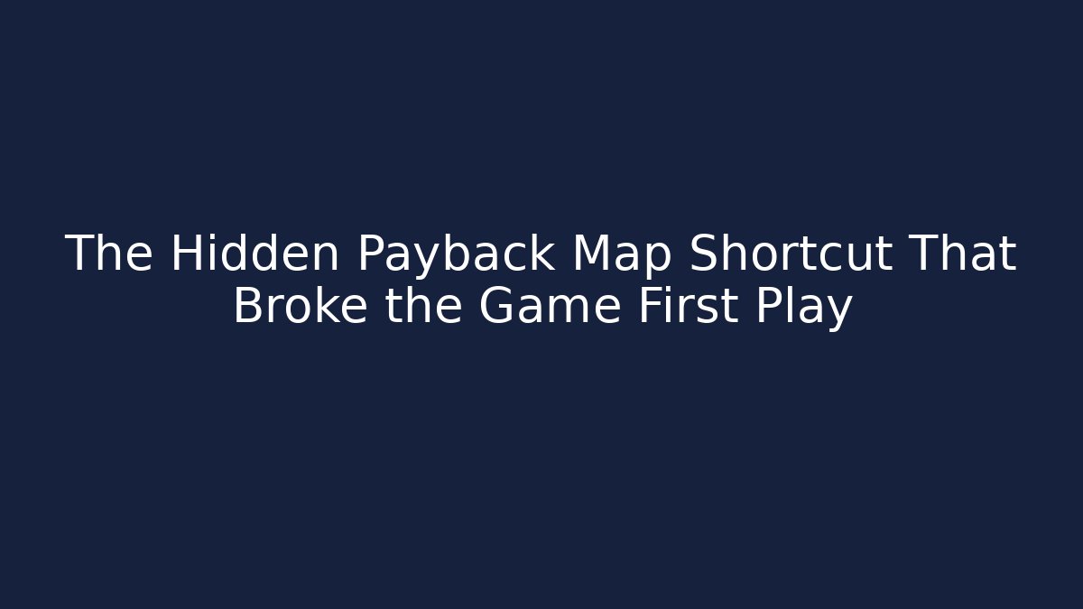 The Hidden Payback Map Shortcut That Broke the Game First Play