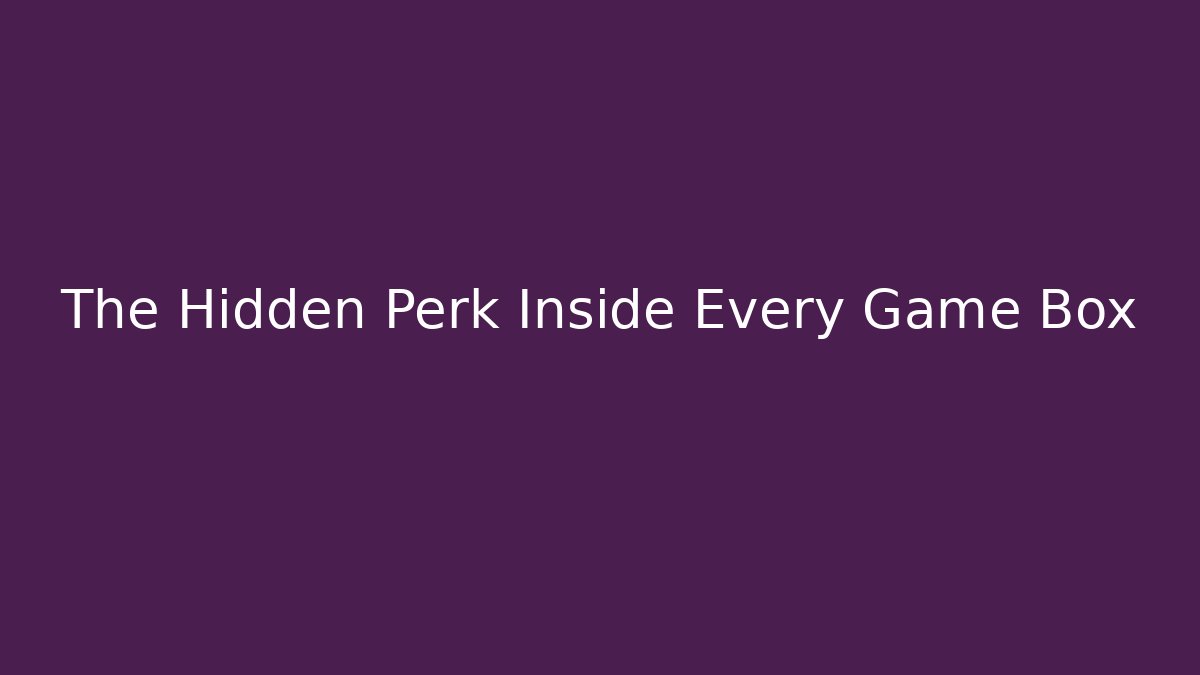The Hidden Perk Inside Every Game Box