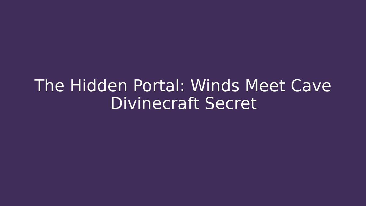 The Hidden Portal: Winds Meet Cave Divinecraft Secret
