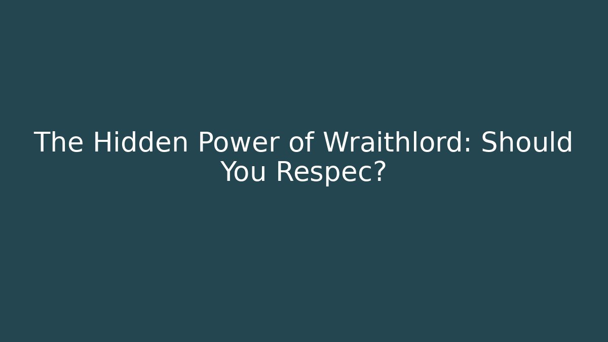 The Hidden Power of Wraithlord: Should You Respec?