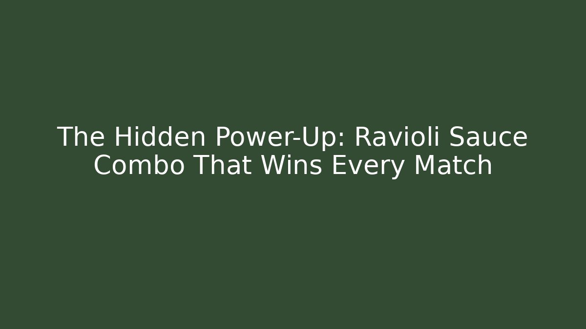 The Hidden Power-Up: Ravioli Sauce Combo That Wins Every Match