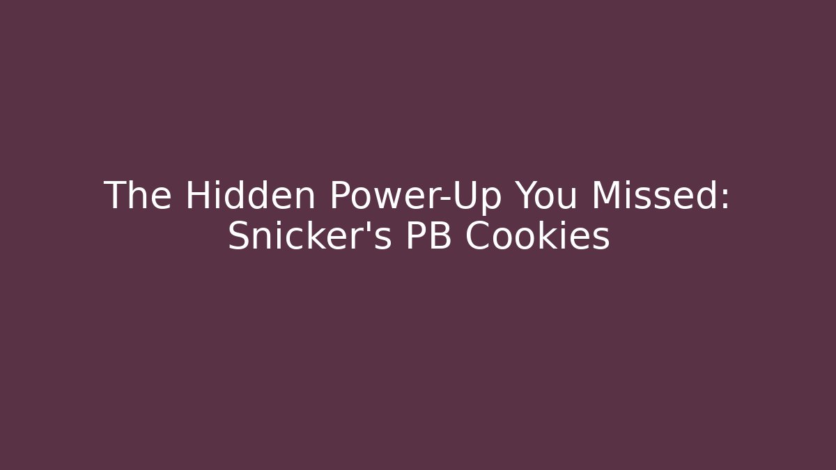 The Hidden Power-Up You Missed: Snicker's PB Cookies