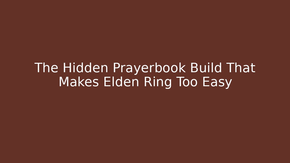 The Hidden Prayerbook Build That Makes Elden Ring Too Easy