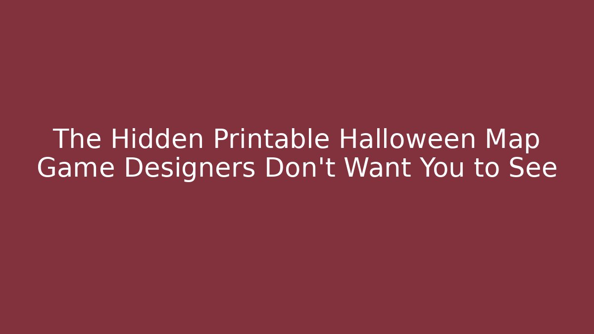 The Hidden Printable Halloween Map Game Designers Don't Want You to See