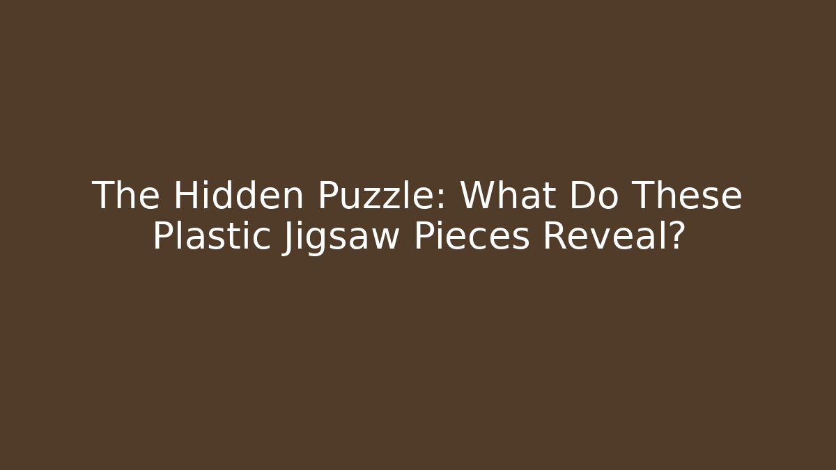 The Hidden Puzzle: What Do These Plastic Jigsaw Pieces Reveal?