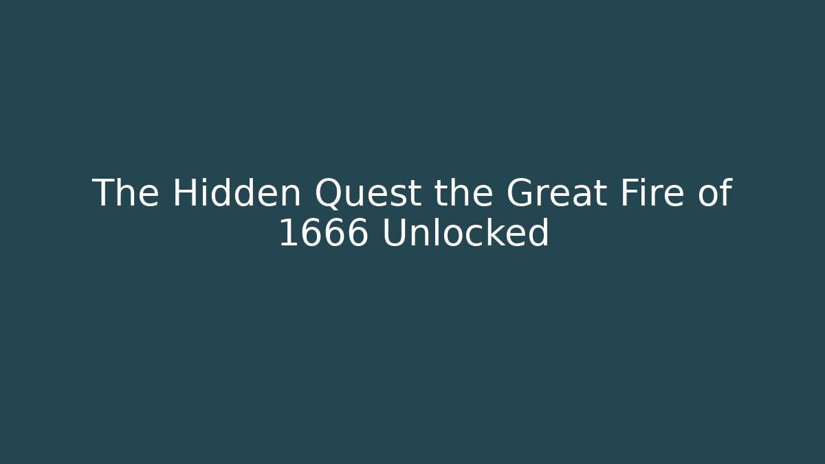 The Hidden Quest the Great Fire of 1666 Unlocked