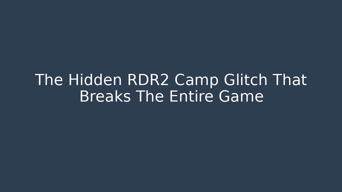 The Hidden RDR2 Camp Glitch That Breaks The Entire Game - Método de Aprovação