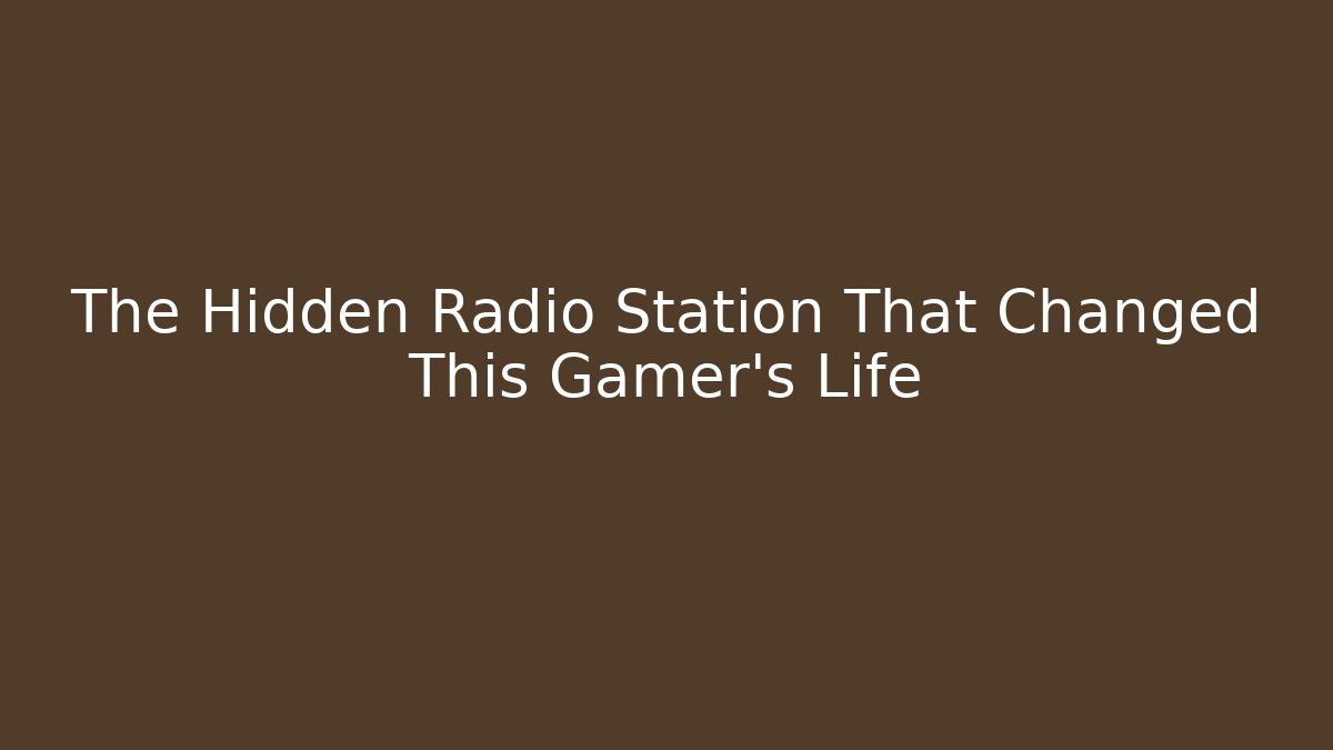The Hidden Radio Station That Changed This Gamer's Life