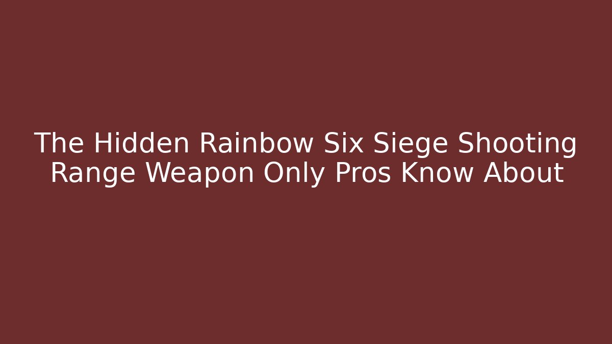 The Hidden Rainbow Six Siege Shooting Range Weapon Only Pros Know About