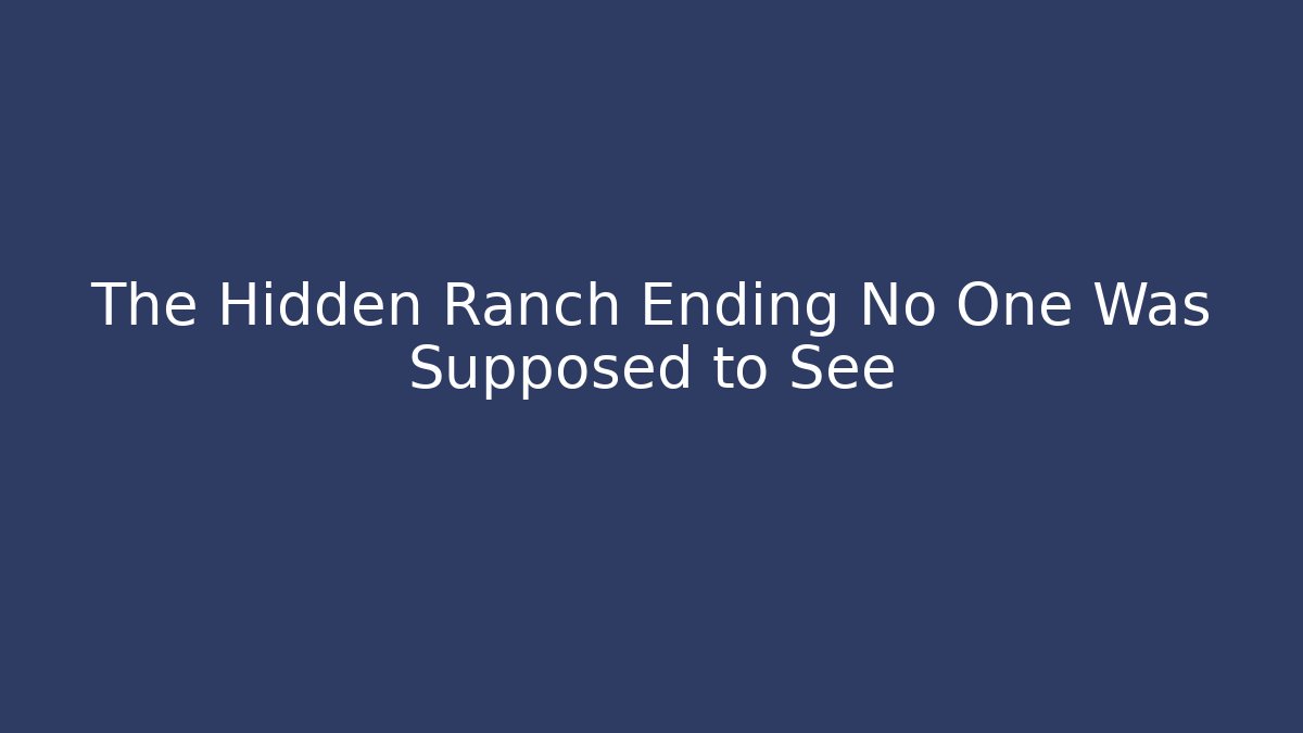 The Hidden Ranch Ending No One Was Supposed to See