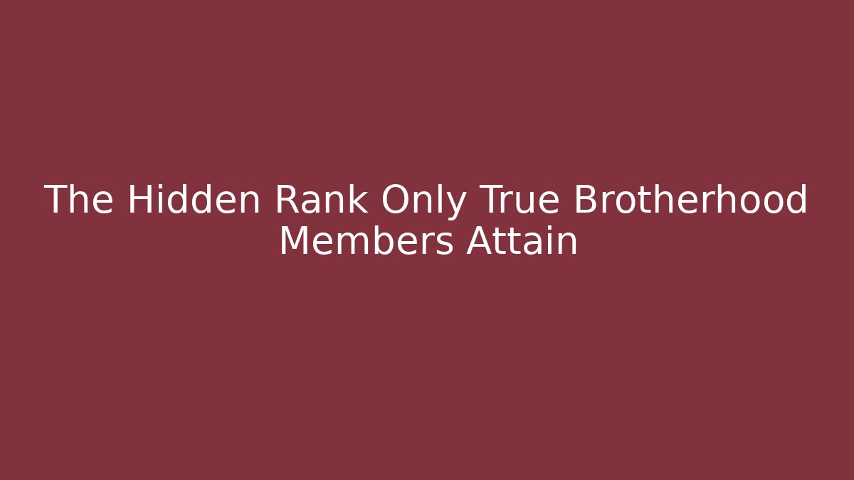 The Hidden Rank Only True Brotherhood Members Attain