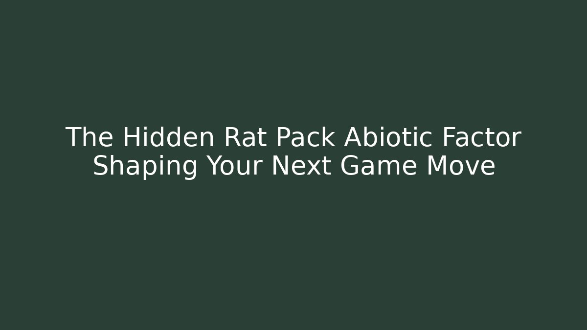 The Hidden Rat Pack Abiotic Factor Shaping Your Next Game Move