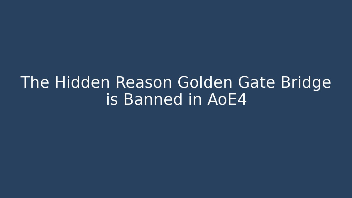 The Hidden Reason Golden Gate Bridge is Banned in AoE4 - Método de Aprovação