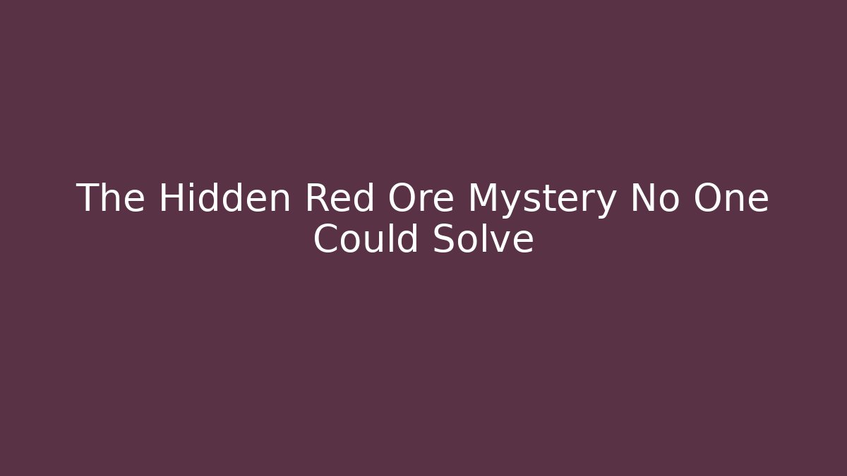 The Hidden Red Ore Mystery No One Could Solve - Método de Aprovação