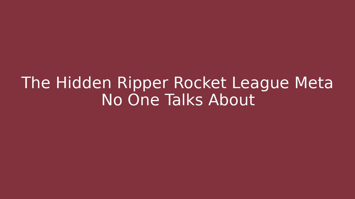 The Hidden Ripper Rocket League Meta No One Talks About