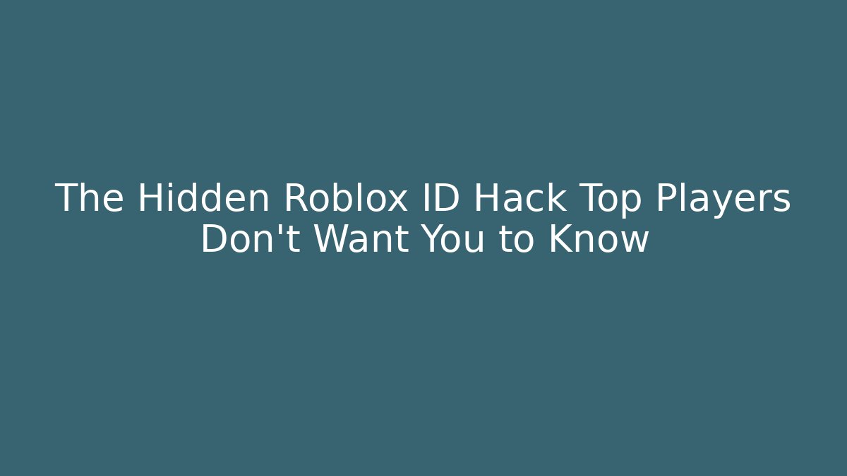 The Hidden Roblox ID Hack Top Players Don't Want You to Know