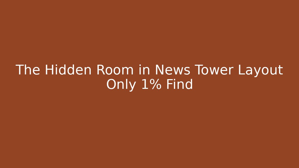 The Hidden Room in News Tower Layout Only 1% Find