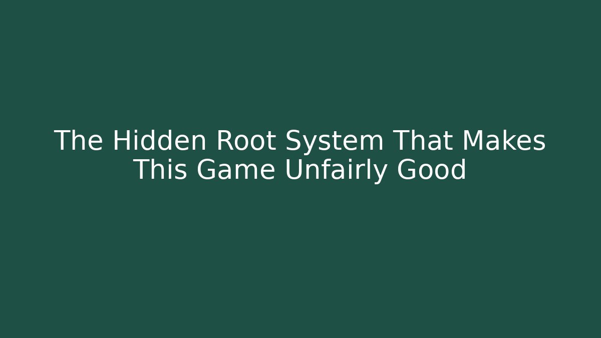 The Hidden Root System That Makes This Game Unfairly Good
