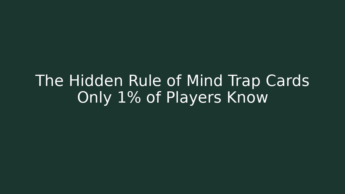 The Hidden Rule of Mind Trap Cards Only 1% of Players Know