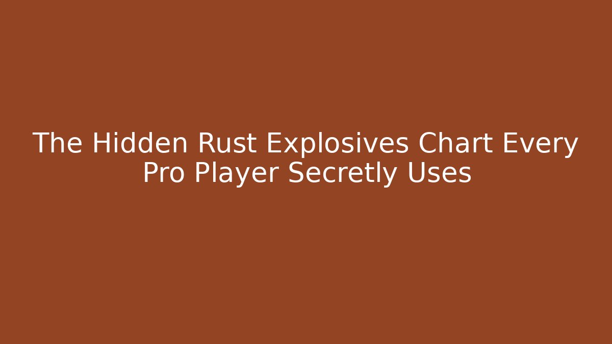 The Hidden Rust Explosives Chart Every Pro Player Secretly Uses