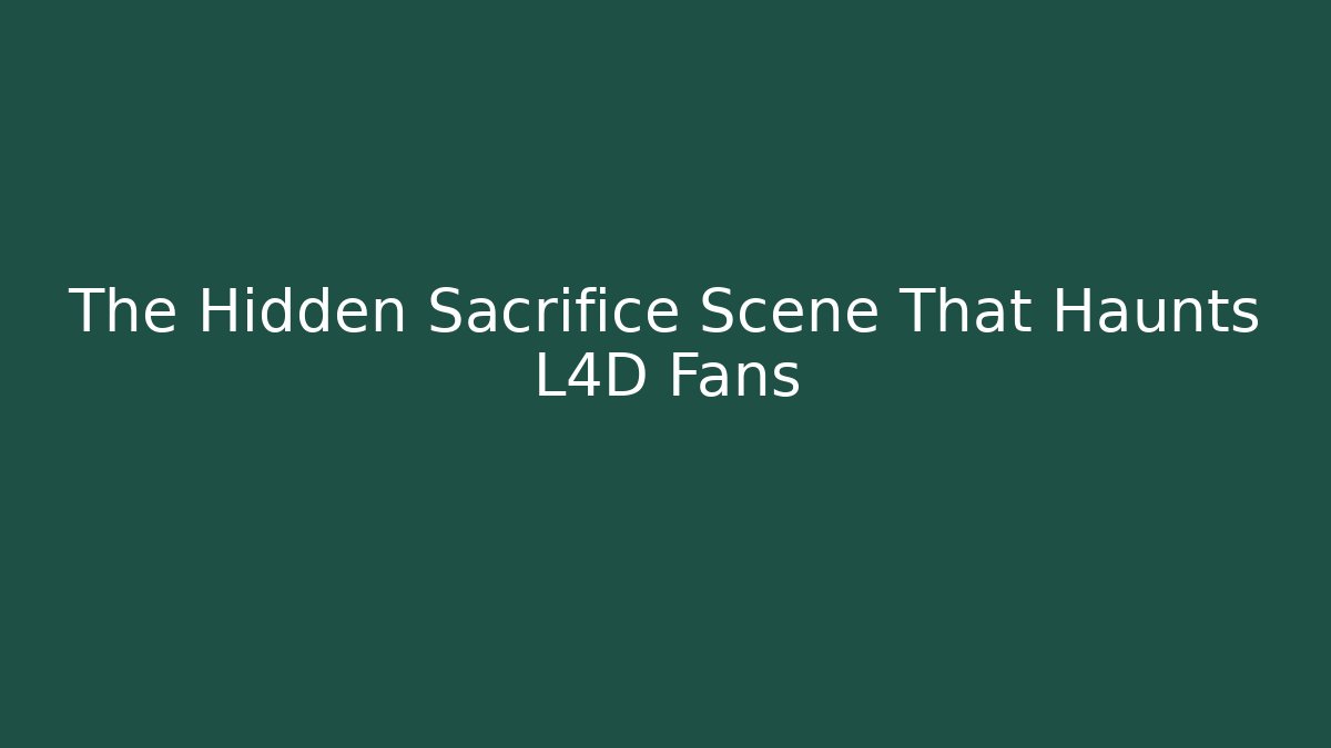 The Hidden Sacrifice Scene That Haunts L4D Fans