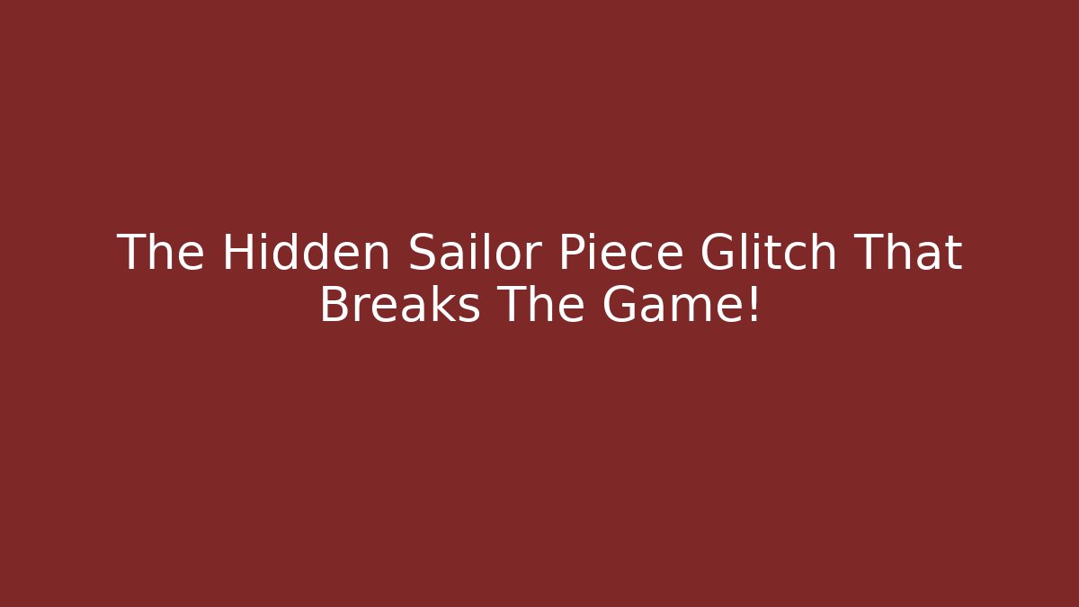 The Hidden Sailor Piece Glitch That Breaks The Game! - Método de Aprovação