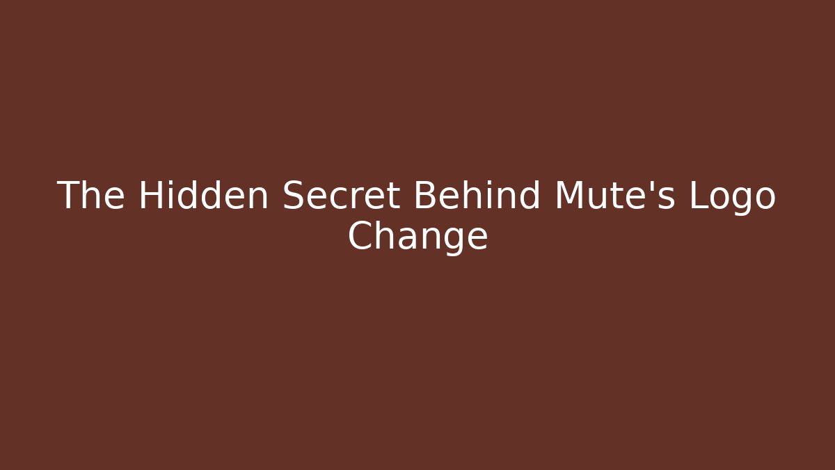 The Hidden Secret Behind Mute's Logo Change - Método de Aprovação