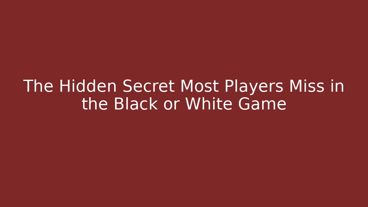 The Hidden Secret Most Players Miss in the Black or White Game