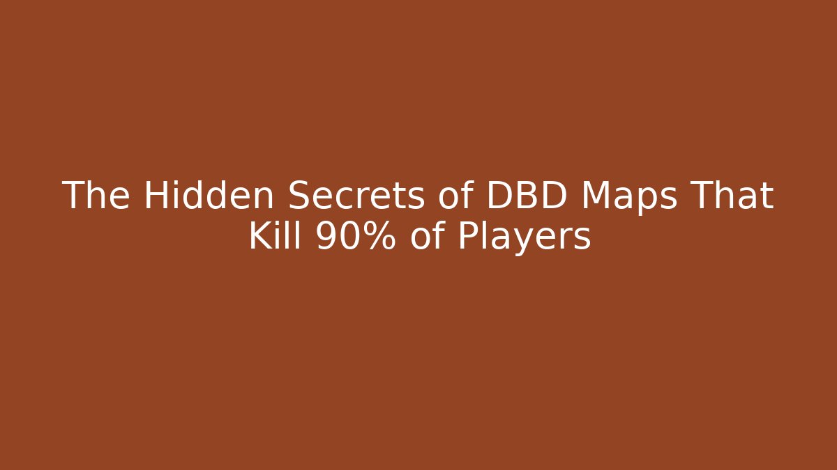 The Hidden Secrets of DBD Maps That Kill 90% of Players