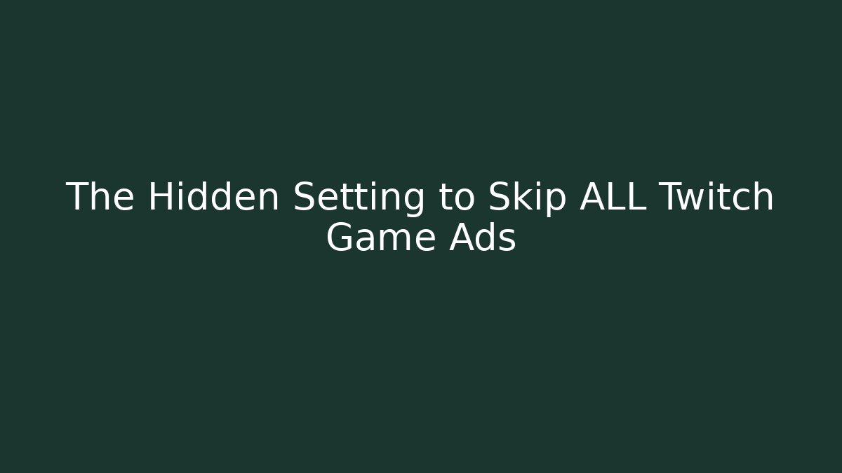 The Hidden Setting to Skip ALL Twitch Game Ads