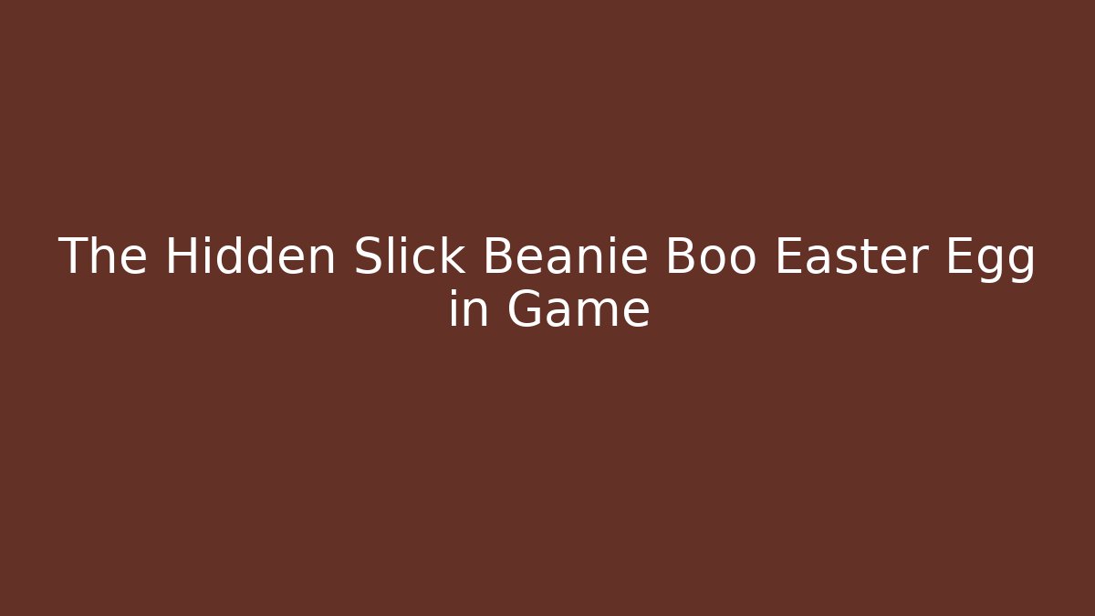 The Hidden Slick Beanie Boo Easter Egg in Game