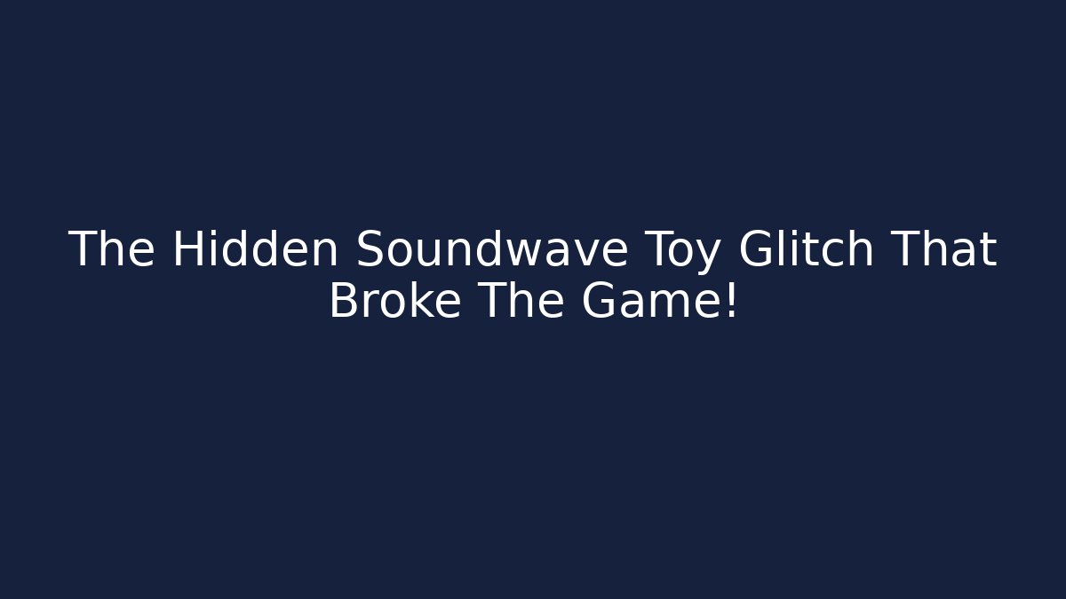 The Hidden Soundwave Toy Glitch That Broke The Game!