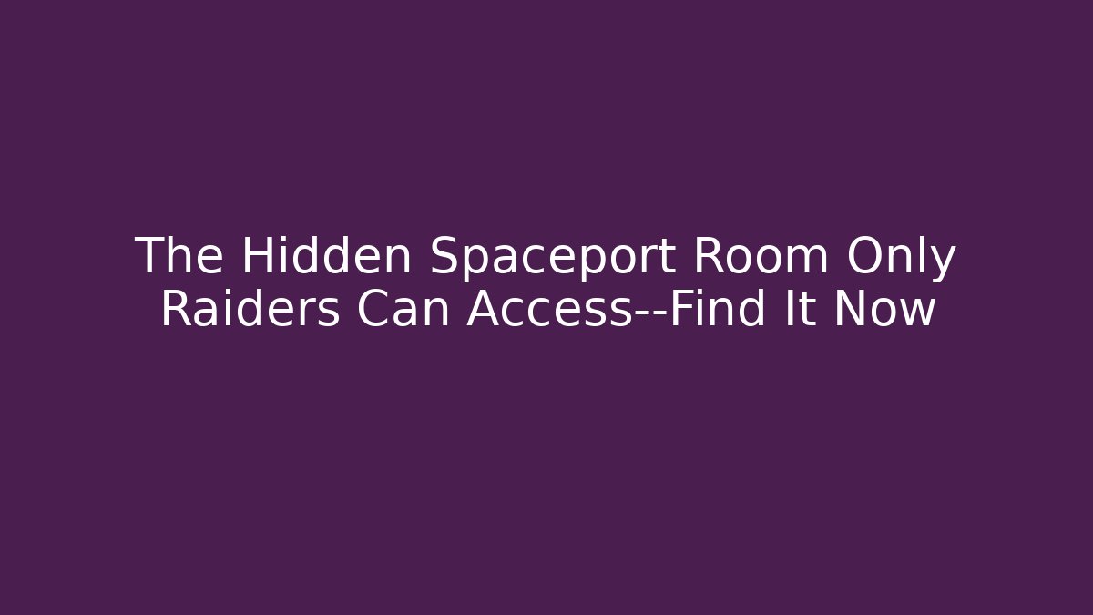 The Hidden Spaceport Room Only Raiders Can Access—Find It Now